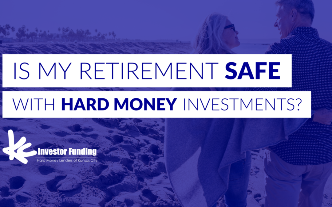 Is My Retirement Safe With Hard Money Investments?