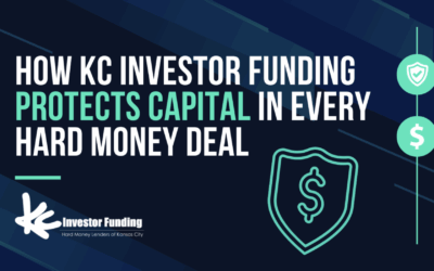 How KC Investor Funding Protects Capital in Every Hard Money Deal